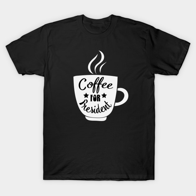 Coffee for President funny political coffee saying meme T-Shirt by bluerockproducts